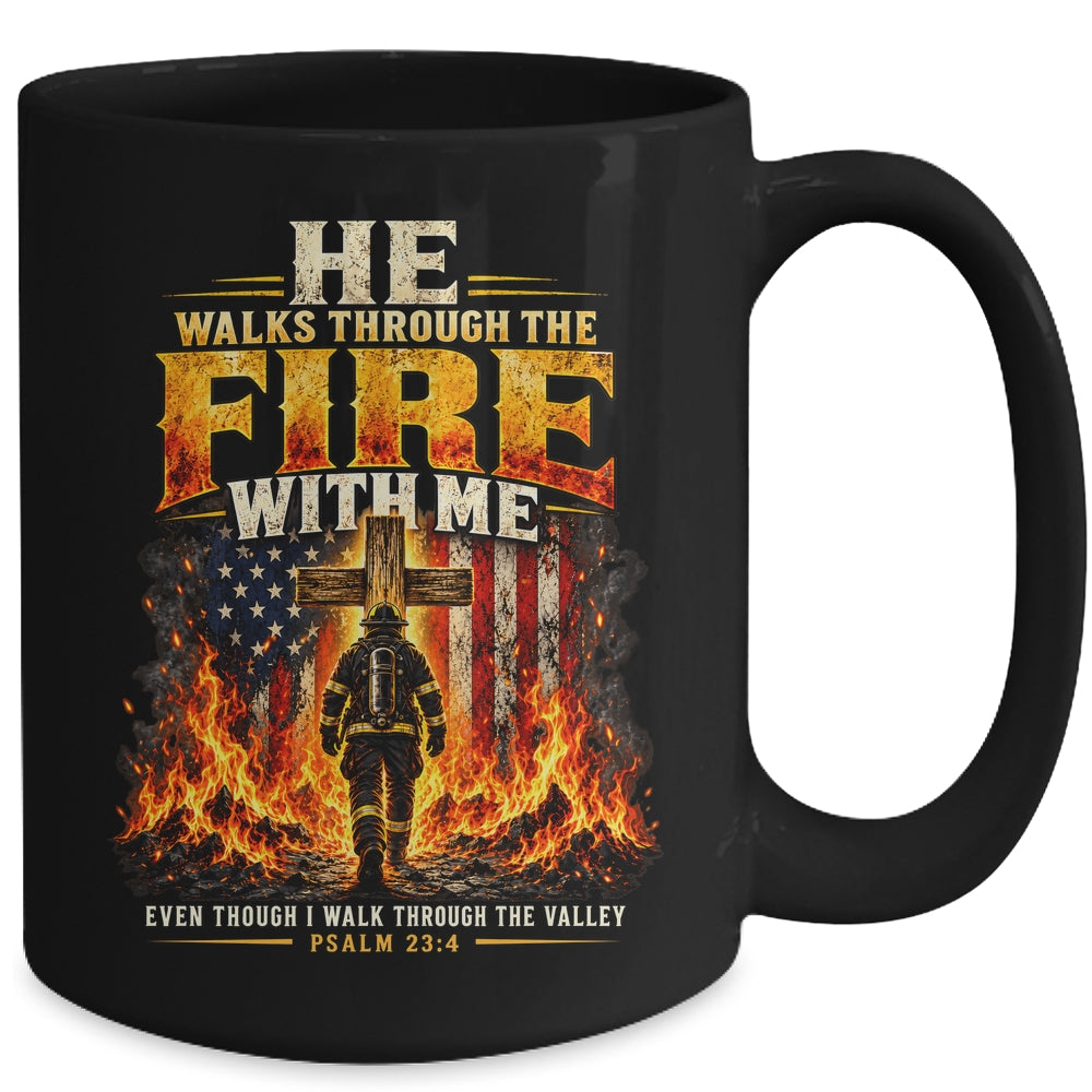 He Walks Through The Fire With Me Psalm 23 4 Firefighter Mug | siriusteestore