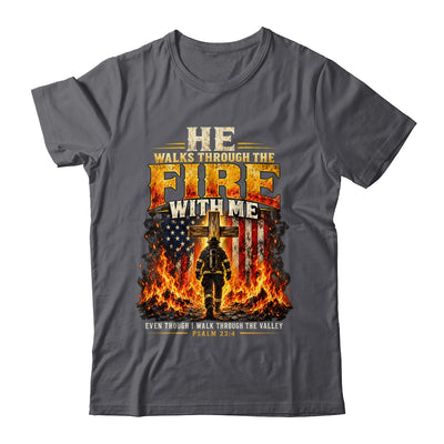 He Walks Through The Fire With Me Psalm 23 4 Firefighter Shirt & Hoodie | siriusteestore