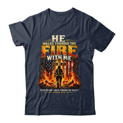 He Walks Through The Fire With Me Psalm 23 4 Firefighter Shirt & Hoodie | siriusteestore