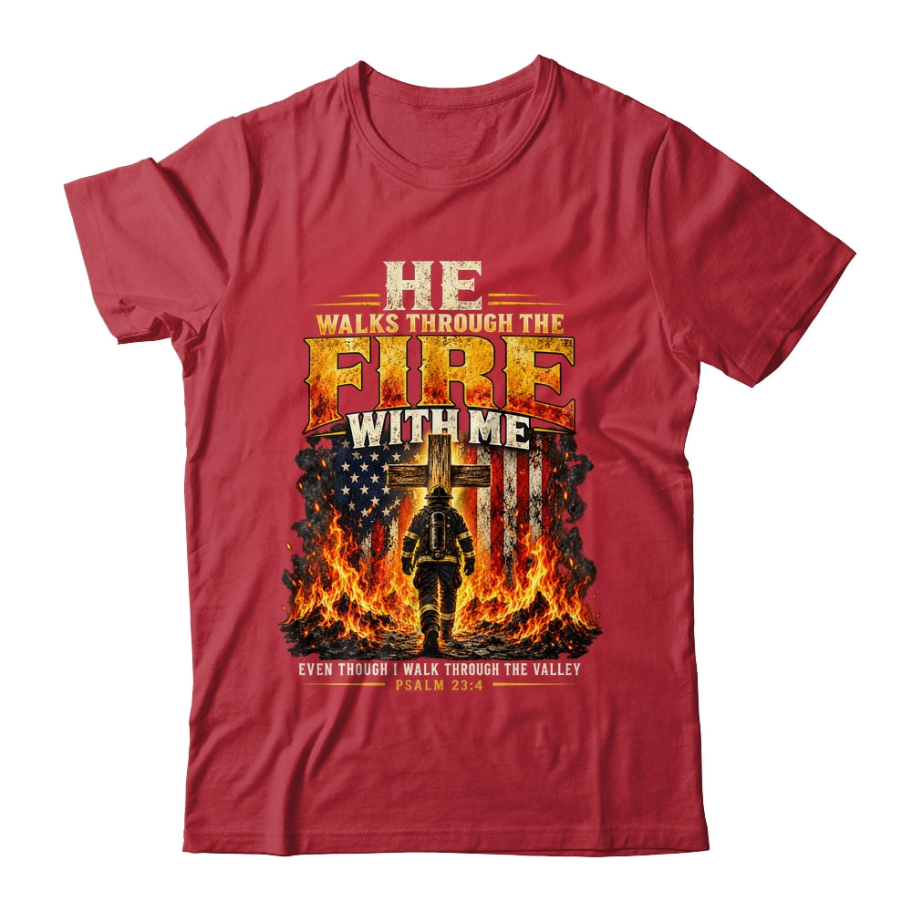 He Walks Through The Fire With Me Psalm 23 4 Firefighter Shirt & Hoodie | siriusteestore