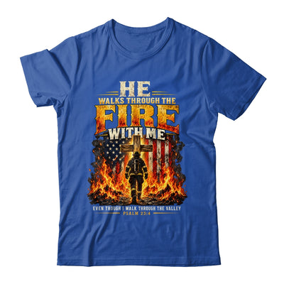 He Walks Through The Fire With Me Psalm 23 4 Firefighter Shirt & Hoodie | siriusteestore