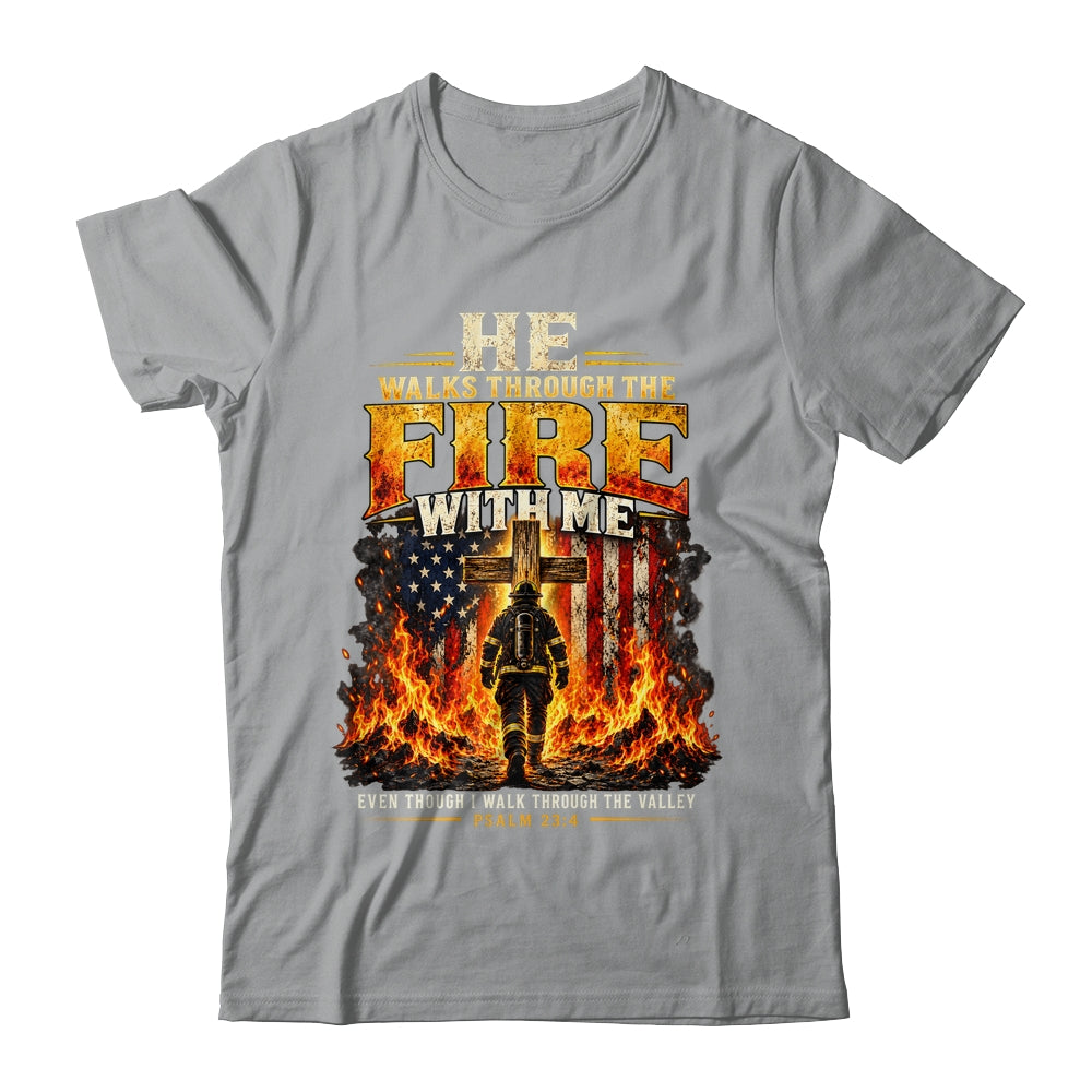 He Walks Through The Fire With Me Psalm 23 4 Firefighter Shirt & Hoodie | siriusteestore