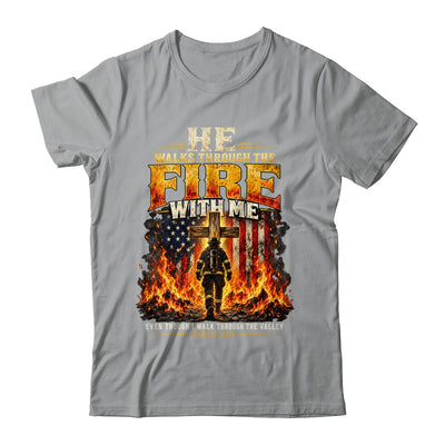 He Walks Through The Fire With Me Psalm 23 4 Firefighter Shirt & Hoodie | siriusteestore