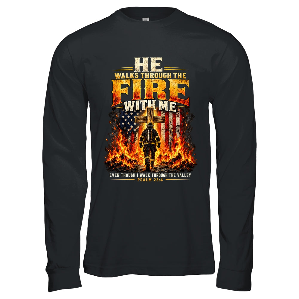 He Walks Through The Fire With Me Psalm 23 4 Firefighter Shirt & Hoodie | siriusteestore