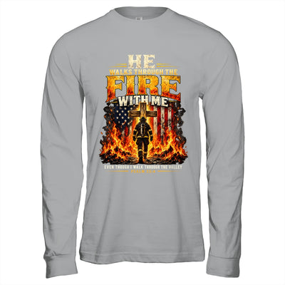 He Walks Through The Fire With Me Psalm 23 4 Firefighter Shirt & Hoodie | siriusteestore