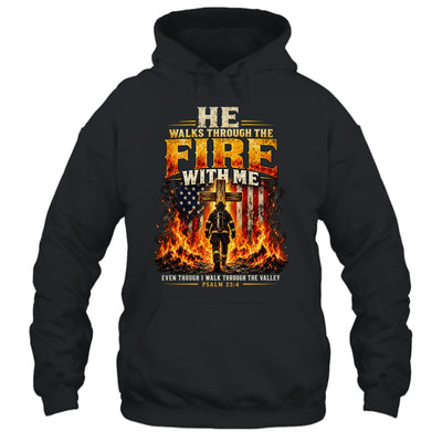 He Walks Through The Fire With Me Psalm 23 4 Firefighter Shirt & Hoodie | siriusteestore