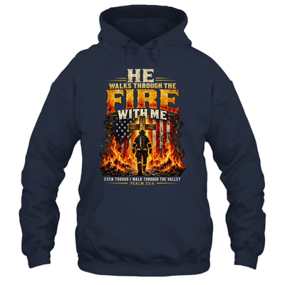 He Walks Through The Fire With Me Psalm 23 4 Firefighter Shirt & Hoodie | siriusteestore