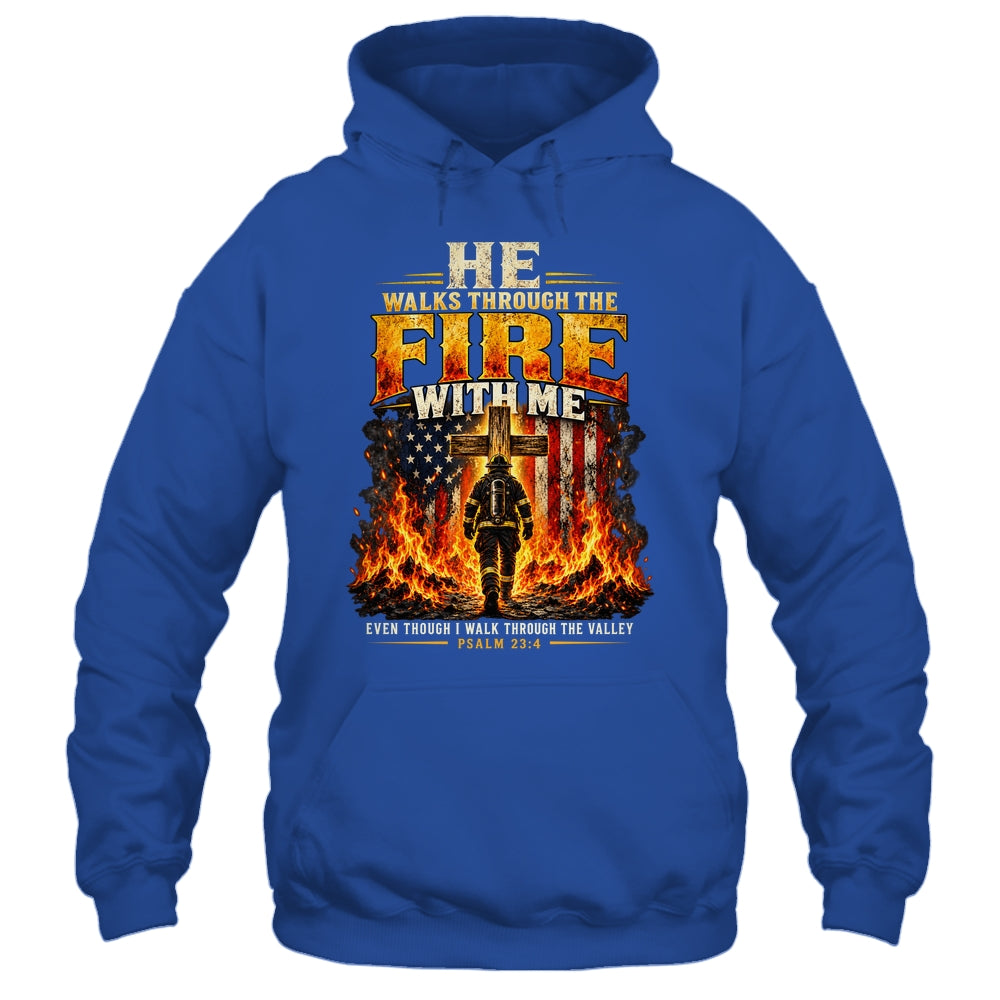 He Walks Through The Fire With Me Psalm 23 4 Firefighter Shirt & Hoodie | siriusteestore
