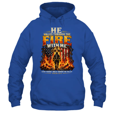 He Walks Through The Fire With Me Psalm 23 4 Firefighter Shirt & Hoodie | siriusteestore