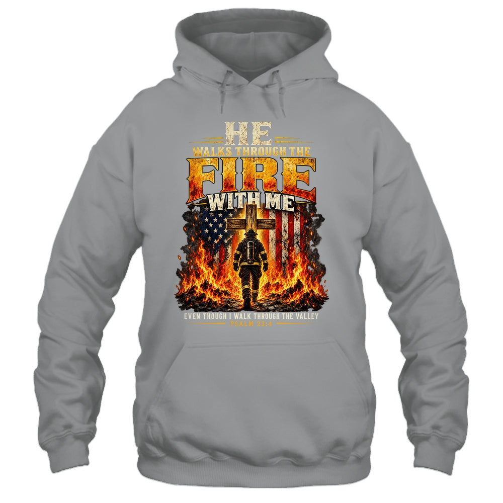 He Walks Through The Fire With Me Psalm 23 4 Firefighter Shirt & Hoodie | siriusteestore