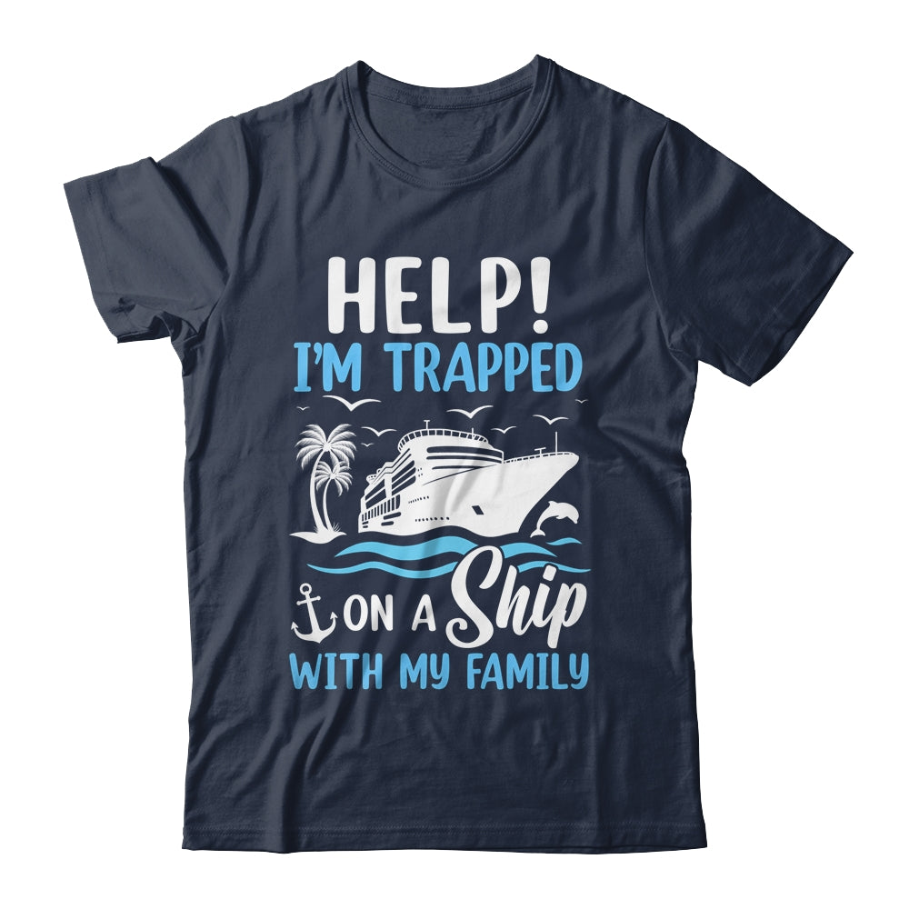 Help I'm Trapped On A Ship With My Family Vacation Cruise Shirt & Tank Top | siriusteestore