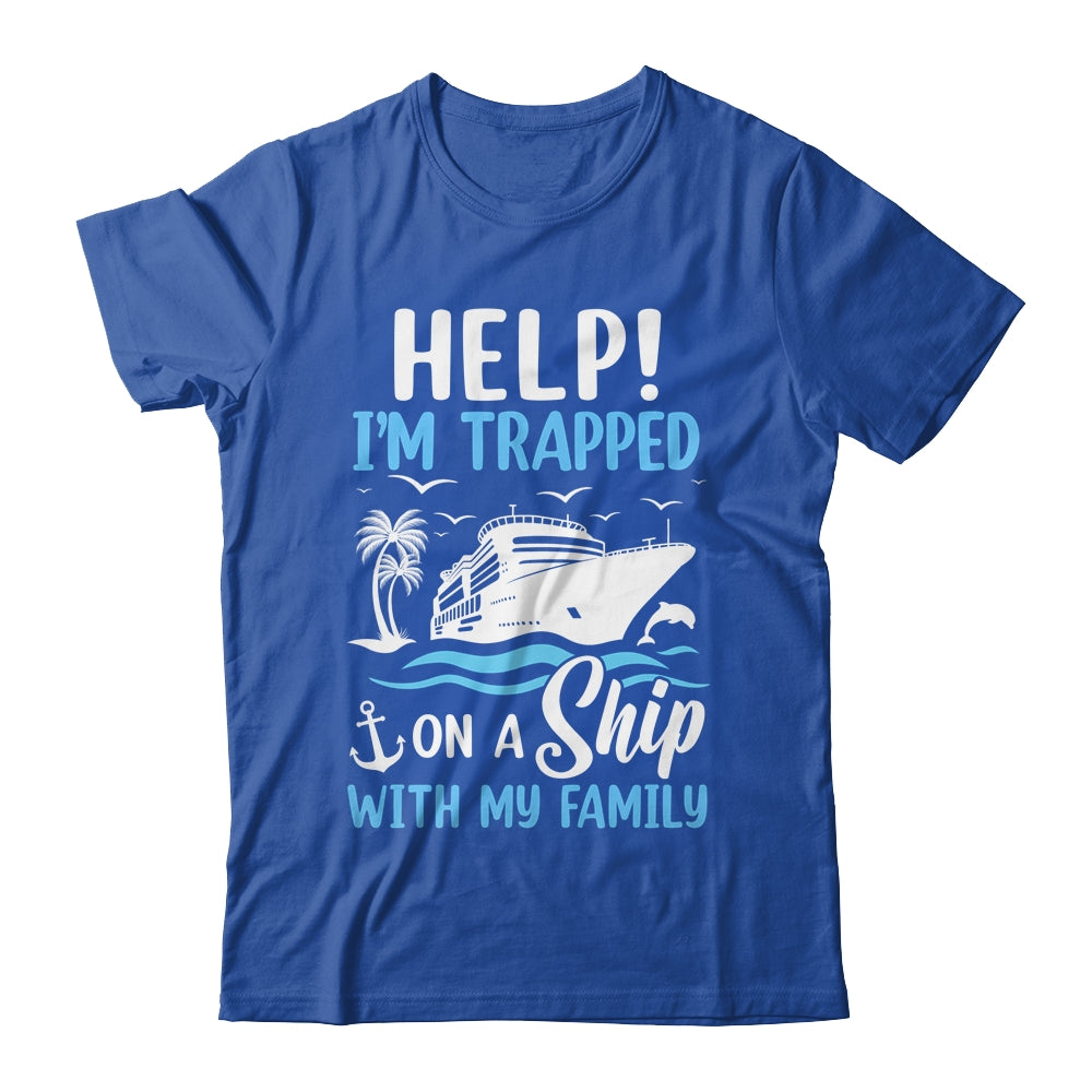 Help I'm Trapped On A Ship With My Family Vacation Cruise Shirt & Tank Top | siriusteestore