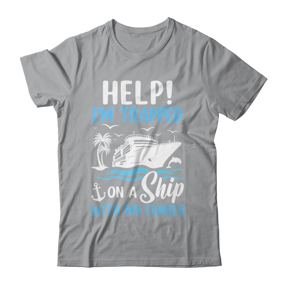 Help I'm Trapped On A Ship With My Family Vacation Cruise Shirt & Tank Top | siriusteestore