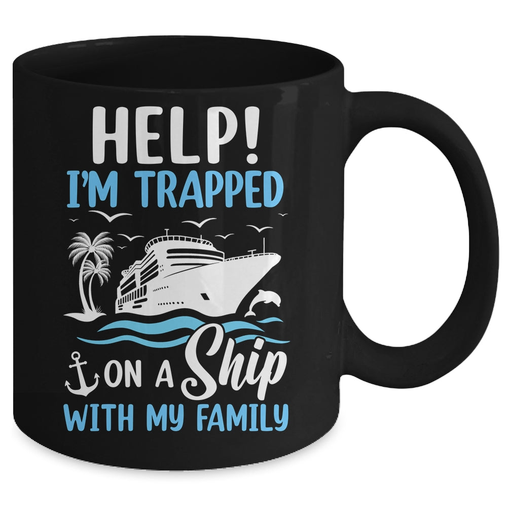 Help I'm Trapped On A Ship With My Family Vacation Cruise Mug | siriusteestore