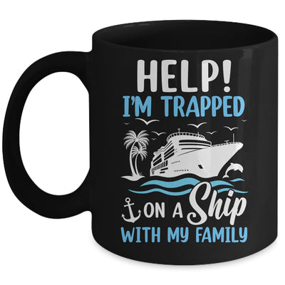 Help I'm Trapped On A Ship With My Family Vacation Cruise Mug | siriusteestore