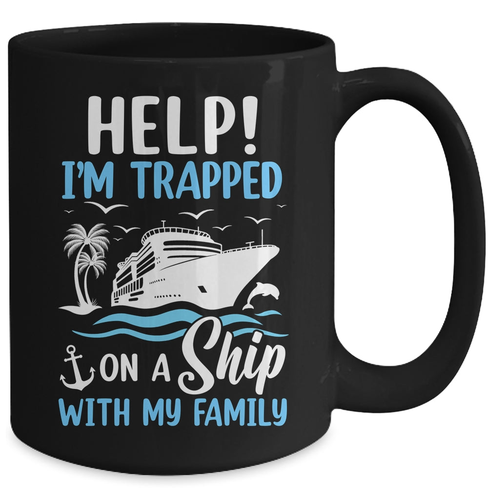 Help I'm Trapped On A Ship With My Family Vacation Cruise Mug | siriusteestore