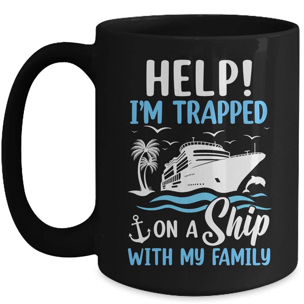 Help I'm Trapped On A Ship With My Family Vacation Cruise Mug | siriusteestore
