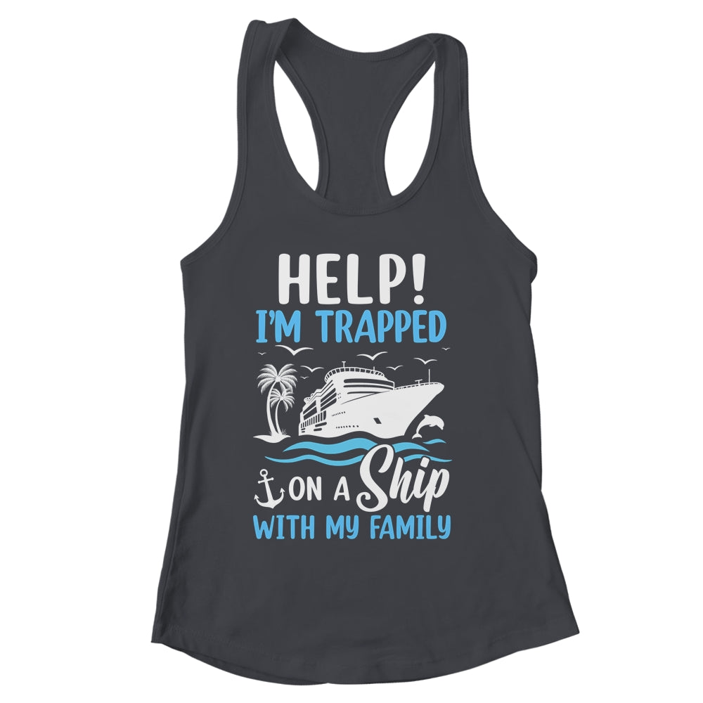 Help I'm Trapped On A Ship With My Family Vacation Cruise Shirt & Tank Top | siriusteestore
