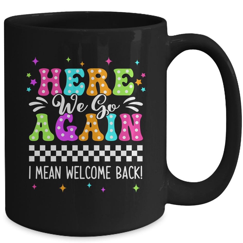 Here We Go Again I Mean Welcome Back Teacher Back To School Mug | siriusteestore