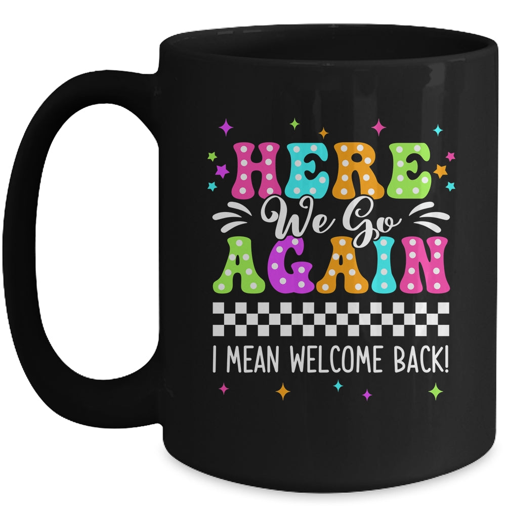 Here We Go Again I Mean Welcome Back Teacher Back To School Mug | siriusteestore