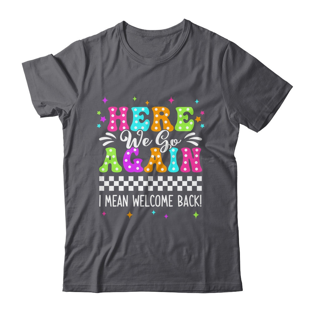 Here We Go Again I Mean Welcome Back Teacher Back To School Shirt & Tank Top | siriusteestore