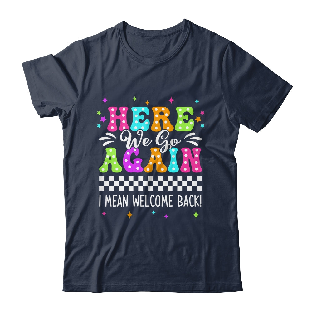 Here We Go Again I Mean Welcome Back Teacher Back To School Shirt & Tank Top | siriusteestore
