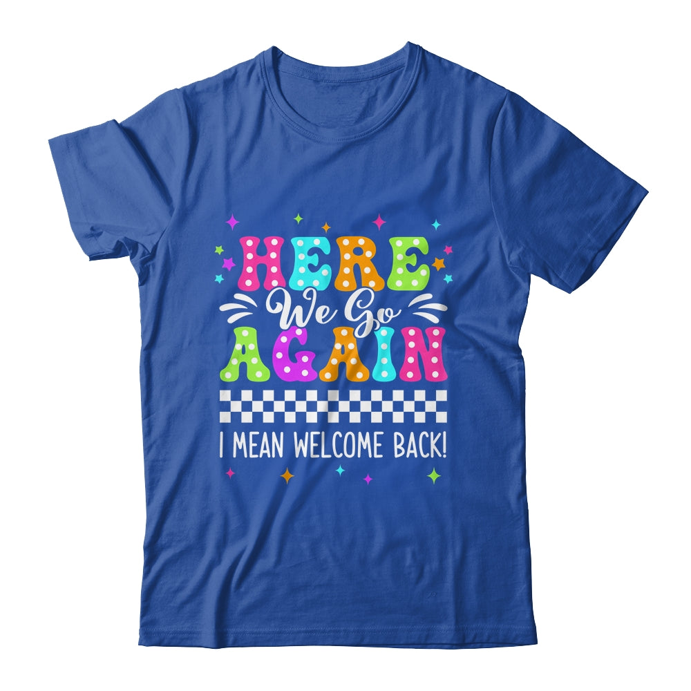 Here We Go Again I Mean Welcome Back Teacher Back To School Shirt & Tank Top | siriusteestore