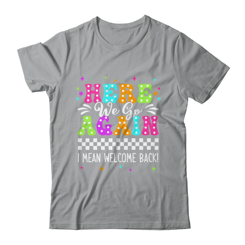 Here We Go Again I Mean Welcome Back Teacher Back To School Shirt & Tank Top | siriusteestore