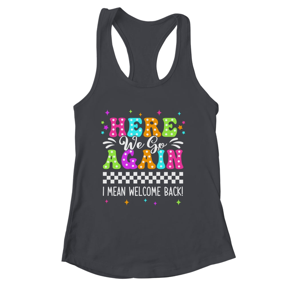 Here We Go Again I Mean Welcome Back Teacher Back To School Shirt & Tank Top | siriusteestore