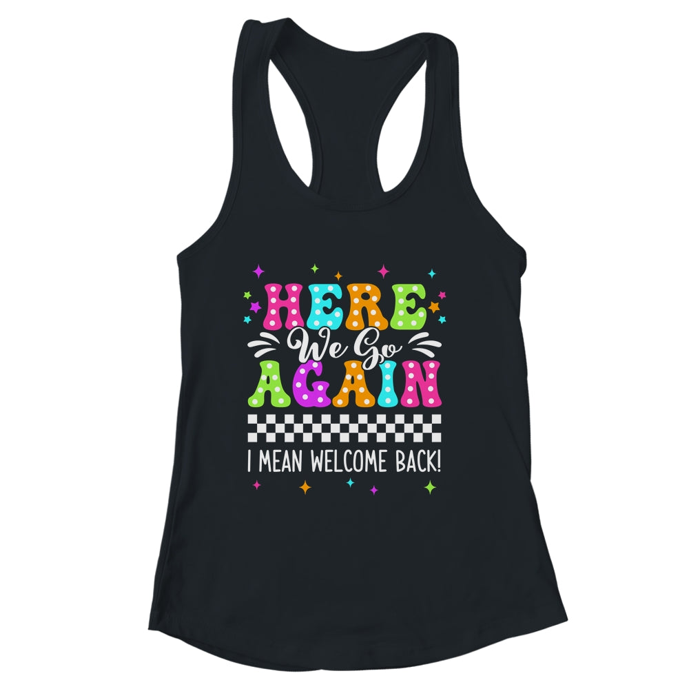 Here We Go Again I Mean Welcome Back Teacher Back To School Shirt & Tank Top | siriusteestore