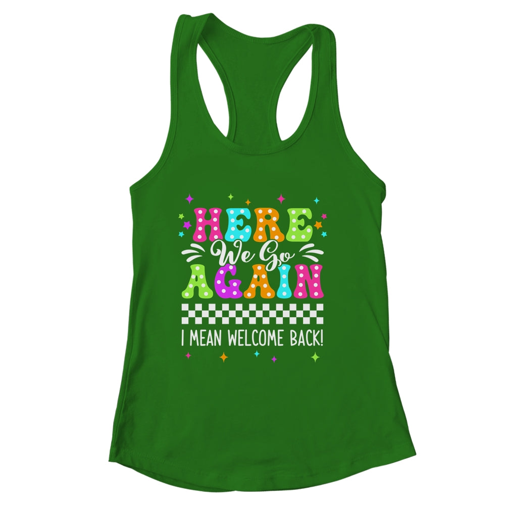 Here We Go Again I Mean Welcome Back Teacher Back To School Shirt & Tank Top | siriusteestore