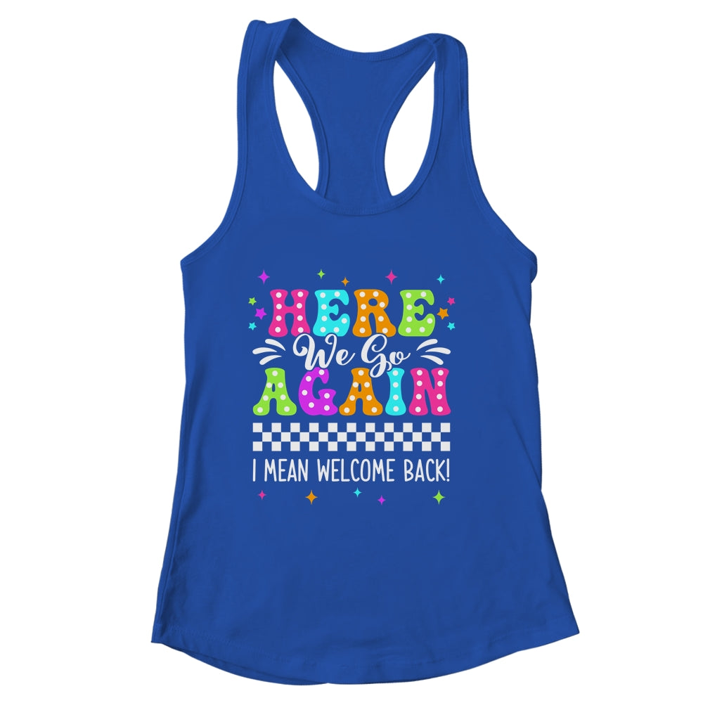 Here We Go Again I Mean Welcome Back Teacher Back To School Shirt & Tank Top | siriusteestore