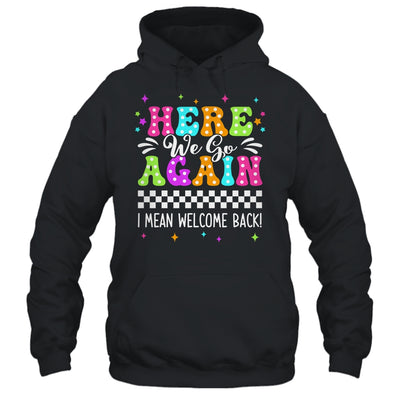 Here We Go Again I Mean Welcome Back Teacher Back To School Shirt & Tank Top | siriusteestore