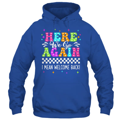 Here We Go Again I Mean Welcome Back Teacher Back To School Shirt & Tank Top | siriusteestore