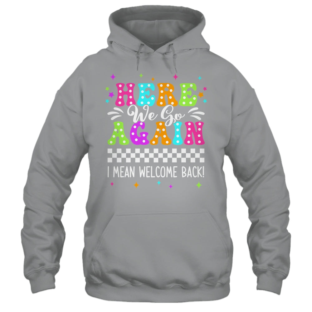 Here We Go Again I Mean Welcome Back Teacher Back To School Shirt & Tank Top | siriusteestore