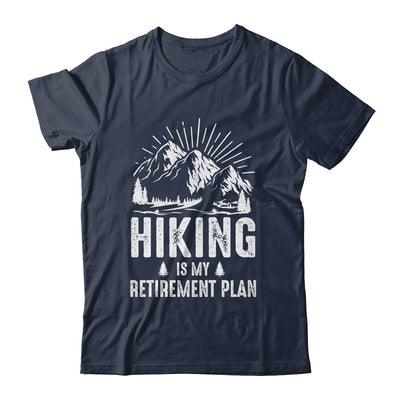 Hiking Is My Retirement Plan Funny Hike Hiker Men Dad Shirt & Hoodie | siriusteestore