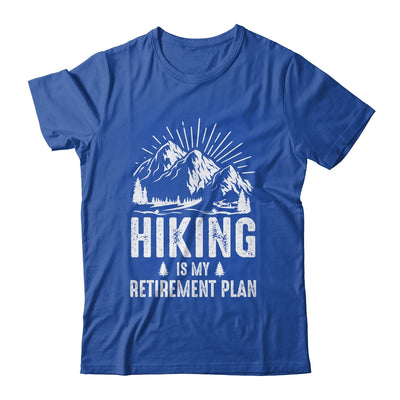 Hiking Is My Retirement Plan Funny Hike Hiker Men Dad Shirt & Hoodie | siriusteestore