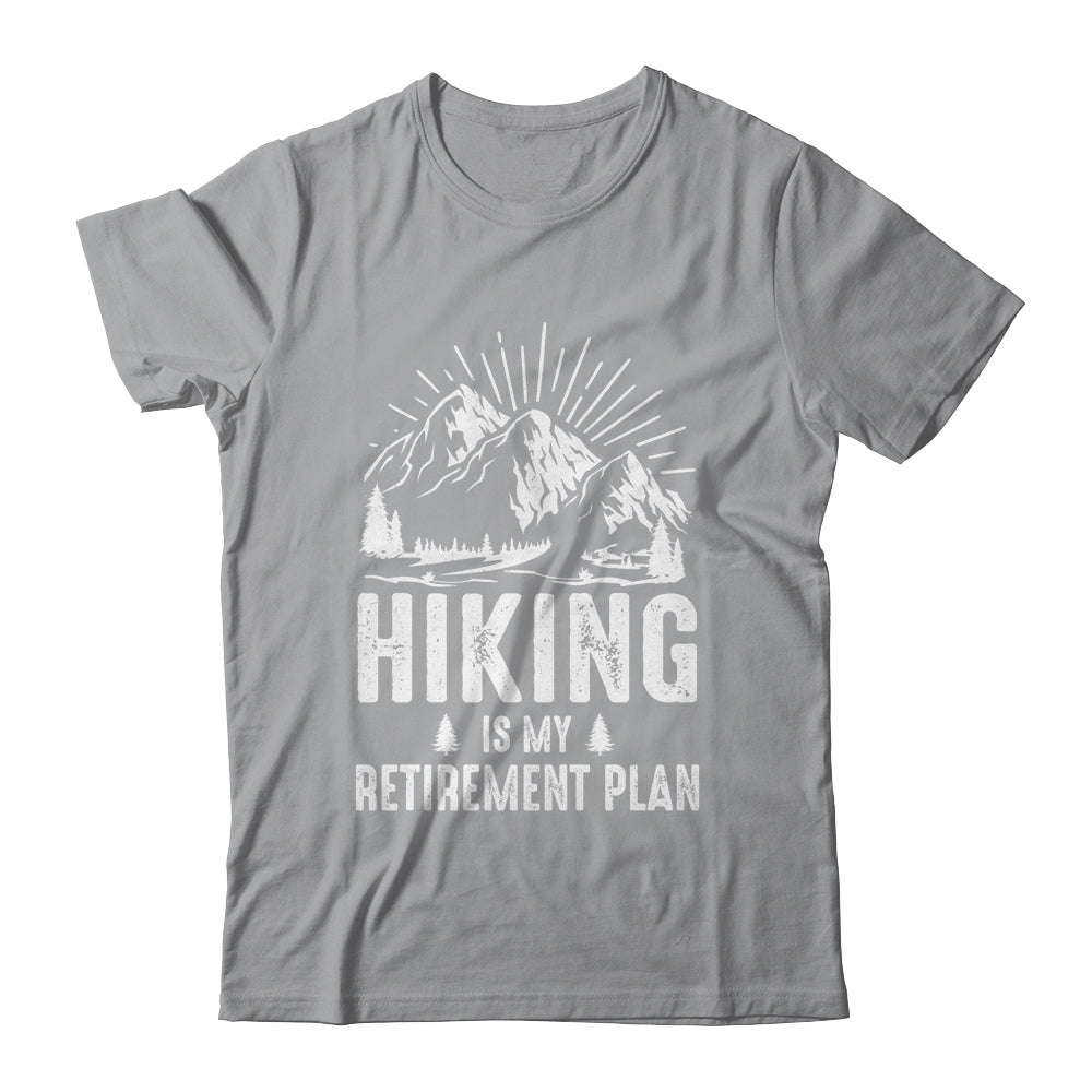 Hiking Is My Retirement Plan Funny Hike Hiker Men Dad Shirt & Hoodie | siriusteestore