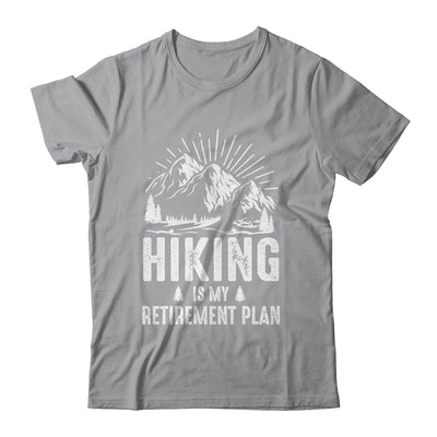 Hiking Is My Retirement Plan Funny Hike Hiker Men Dad Shirt & Hoodie | siriusteestore