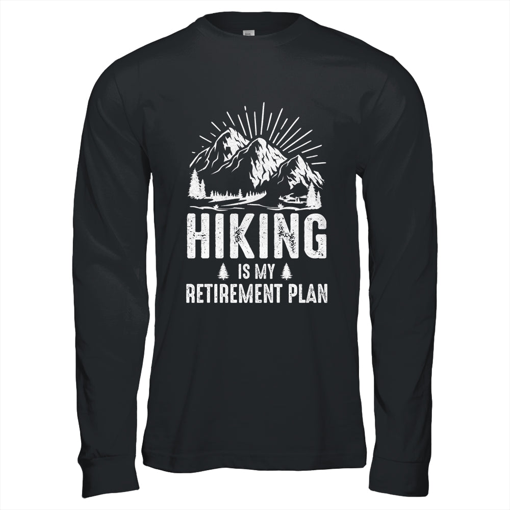 Hiking Is My Retirement Plan Funny Hike Hiker Men Dad Shirt & Hoodie | siriusteestore