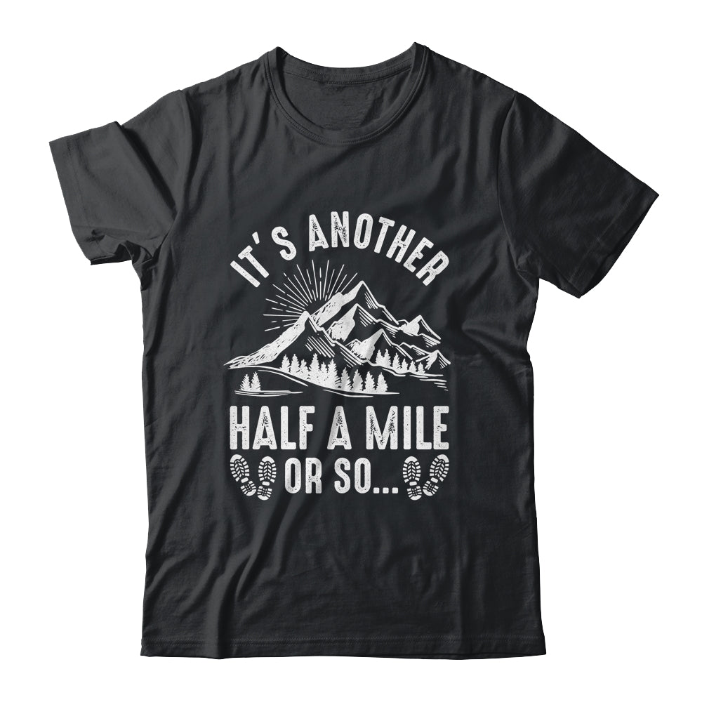 Hiking It's Another Half Mile Or So Funny Hiker Camper Shirt & Hoodie | siriusteestore