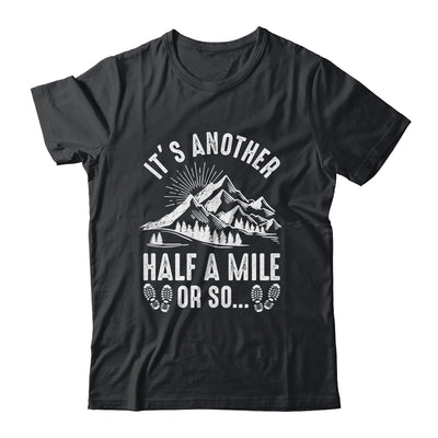 Hiking It's Another Half Mile Or So Funny Hiker Camper Shirt & Hoodie | siriusteestore