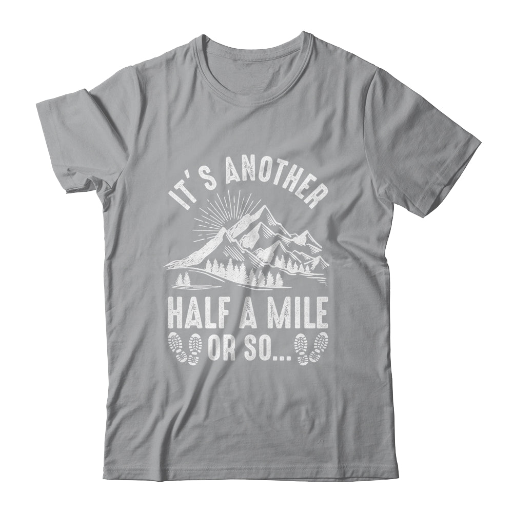 Hiking It's Another Half Mile Or So Funny Hiker Camper Shirt & Hoodie | siriusteestore