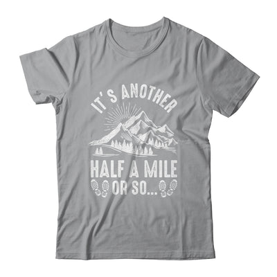 Hiking It's Another Half Mile Or So Funny Hiker Camper Shirt & Hoodie | siriusteestore