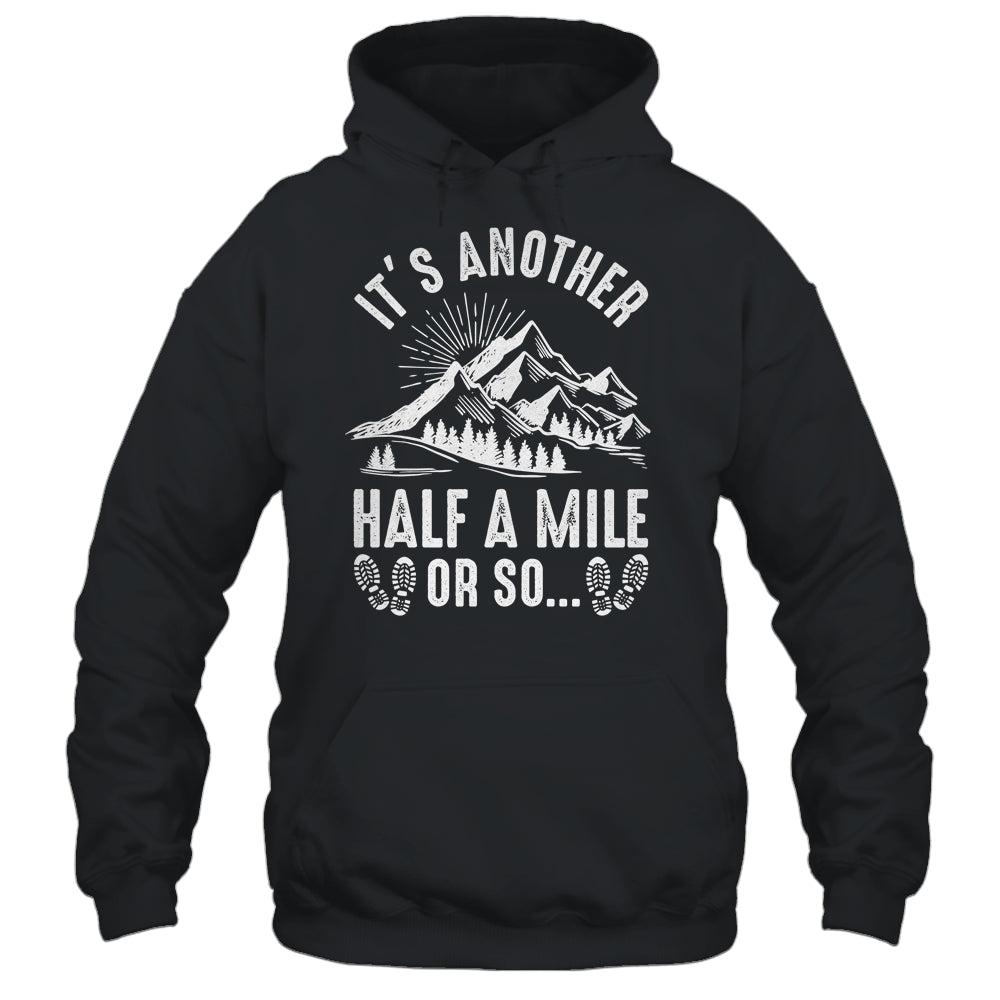 Hiking It's Another Half Mile Or So Funny Hiker Camper Shirt & Hoodie | siriusteestore