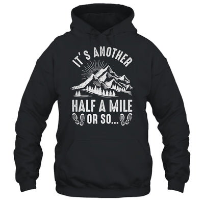 Hiking It's Another Half Mile Or So Funny Hiker Camper Shirt & Hoodie | siriusteestore