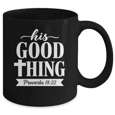 His Good Thing Proverbs 18 22 Christian Wife Bible Verse Mug | siriusteestore