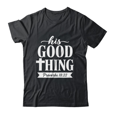 His Good Thing Proverbs 18 22 Christian Wife Bible Verse Shirt & Hoodie | siriusteestore