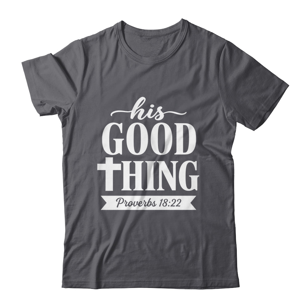 His Good Thing Proverbs 18 22 Christian Wife Bible Verse Shirt & Hoodie | siriusteestore