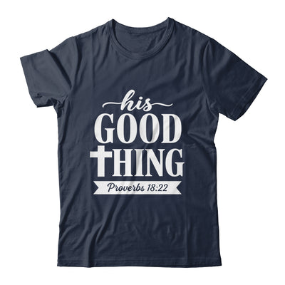 His Good Thing Proverbs 18 22 Christian Wife Bible Verse Shirt & Hoodie | siriusteestore
